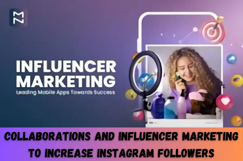 Collaborations and Influencer Marketing to Increase Instagram Followers