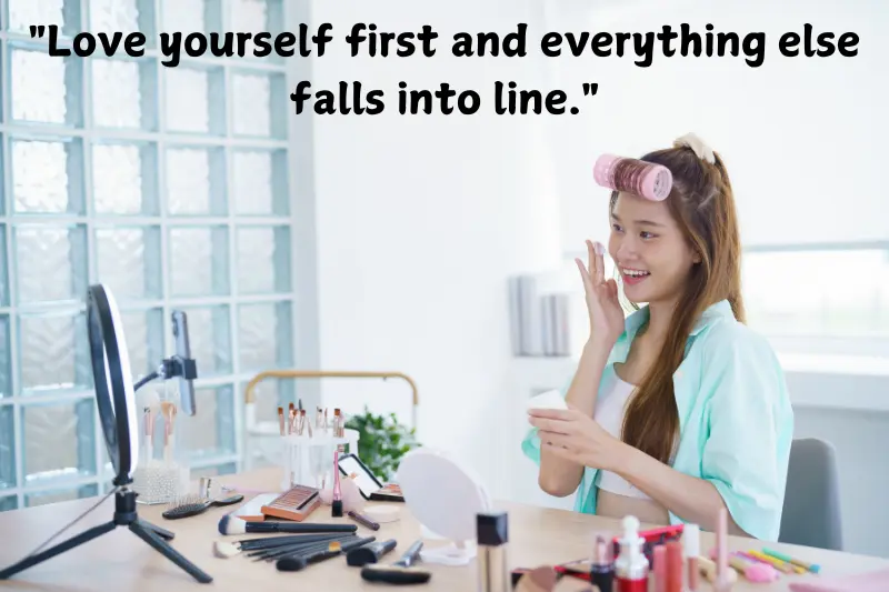 love yourself first and everything else falls into line.