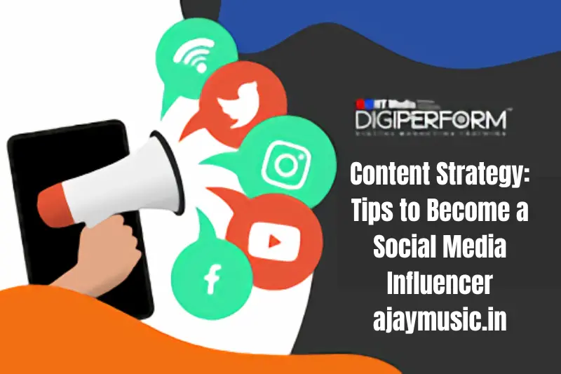 Content Strategy: Tips to Become a Social Media Influencer ajaymusic.in