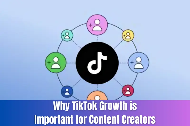 Why TikTok Growth is Important for Content Creators