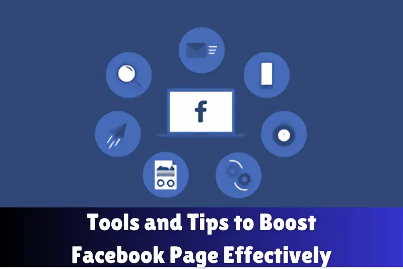 Tools and Tips to Boost Facebook Page Effectively