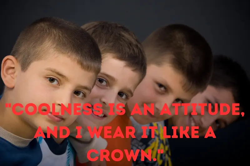 coolness is an attitude, and I wear it like a crown.