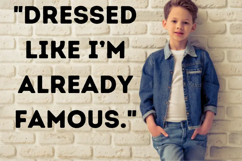 dressed like I’m already famous.