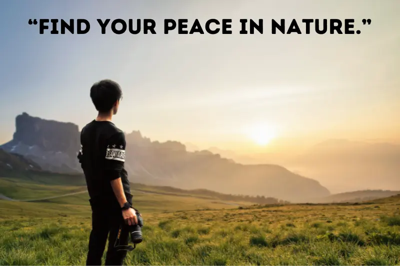 “find your peace in nature.”