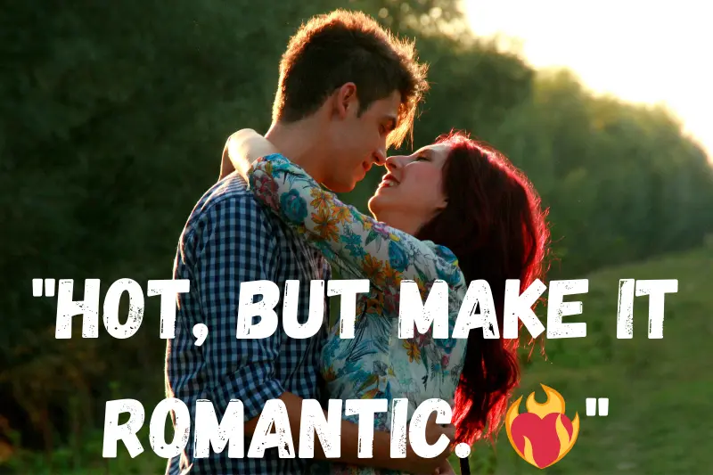 hot, but make it romantic. ❤️_🔥