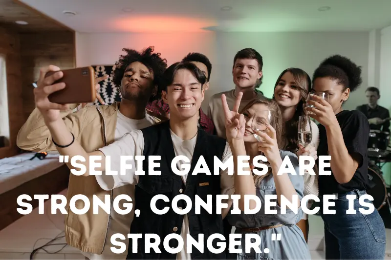 selfie games are strong, confidence is stronger.