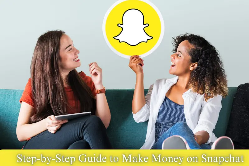 step-by-step guide to make money on snapchat