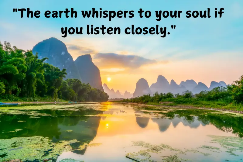 the earth whispers to your soul if you listen closely.