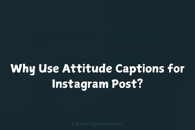 why use attitude captions for instagram post 1