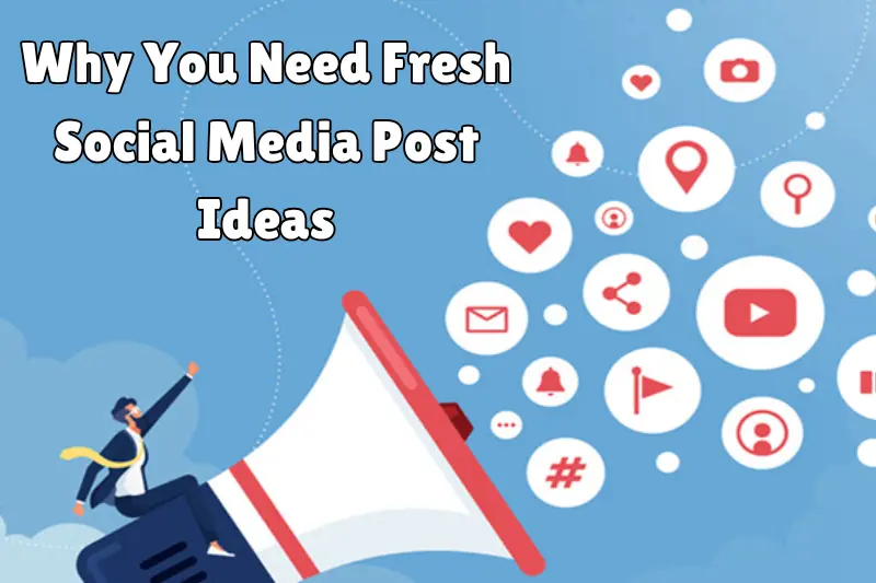 why you need fresh social media post ideas