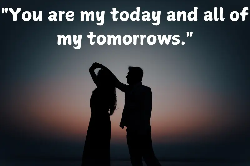 you are my today and all of my tomorrows. 