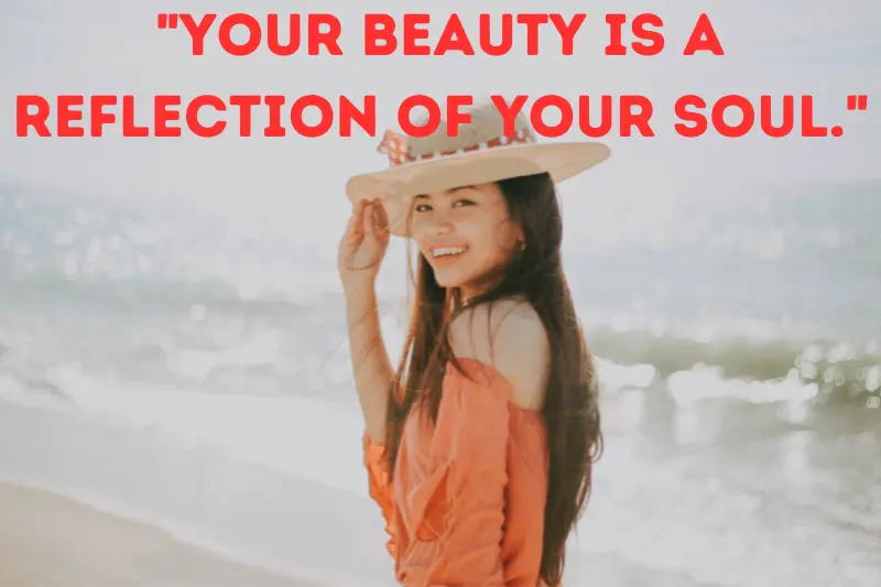 your beauty is a reflection of your soul.