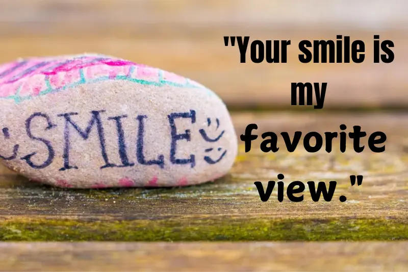 your smile is my favorite view.